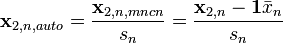 \mathbf{x}_{2,n,auto}=\frac{\mathbf{x}_{2,n,mncn}}{s_n}=\frac{\mathbf{x}_{2,n}-\mathbf{1}\bar{x}_n}{s_n}