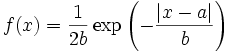 f(x) = \frac {1} {2b} \exp \left ( - \frac {|x-a|} {b} \right )