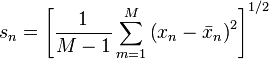 s_n= \left [ \frac{1}{M-1}\sum_{m=1}^M{\left ( x_n-\bar{x}_n \right )^2} \right ]^{1/2}