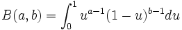 B(a,b) = \int_0 ^1 u^{a-1} (1-u)^{b-1} du