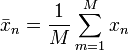 \bar{x}_n=\frac{1}{M}\sum_{m=1}^{M}{x_n}