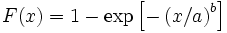 F(x) = 1 - \exp \left [ - \left ( x/a \right ) ^b \right ]