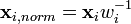 \mathbf{x}_{i,norm}=\mathbf{x}_{i}w_{i}^{-1}