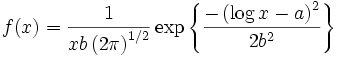 f(x)= \frac {1} {xb \left ( 2 \pi \right ) ^ {1/2}} \exp \left \{ \frac {- \left ( \log x -a \right )^2} {2b^2} \right \}