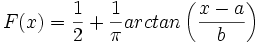 F(x) = \frac {1} {2} + \frac {1} {\pi} arctan \left ( \frac {x-a} {b} \right )