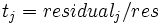 t_{j}=residual_{j}/res