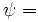 \mathbf{\psi } =