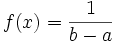  f(x) = \frac {1} {b-a}