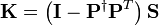 \mathbf{K}=\left( \mathbf{I}-{{\mathbf{P}}^{\dagger }}{{\mathbf{P}}^{T}} \right)\mathbf{S}