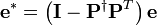 {{\mathbf{e}}^{*}}=\left( \mathbf{I}-{{\mathbf{P}}^{\dagger }}{{\mathbf{P}}^{T}} \right)\mathbf{e}