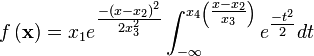 f\left( \mathbf{x} \right)={{x}_{1}}{{e}^{\tfrac{-{{\left( x-{{x}_{2}} \right)}^{2}}}{2x_{3}^{2}}}}\int_{-\infty }^{{{x}_{4}}\left( \tfrac{x-{{x}_{2}}}{{{x}_{3}}} \right)}{{{e}^{\tfrac{-{{t}^{2}}}{2}}}dt}