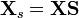 \mathbf{X}_s=\mathbf{XS}