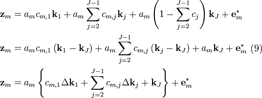 \begin{align}
  & {{\mathbf{z}}_{m}}={{a}_{m}}{{c}_{m,1}}{{\mathbf{k}}_{1}}+{{a}_{m}}\sum\limits_{j=2}^{J-1}{{{c}_{m,j}}{{\mathbf{k}}_{j}}}+{{a}_{m}}\left( 1-\sum\limits_{j=2}^{J-1}{{{c}_{j}}} \right){{\mathbf{k}}_{J}}+\mathbf{e}_{m}^{*} \\ 
 & {{\mathbf{z}}_{m}}={{a}_{m}}{{c}_{m,1}}\left( {{\mathbf{k}}_{1}}-{{\mathbf{k}}_{J}} \right)+{{a}_{m}}\sum\limits_{j=2}^{J-1}{{{c}_{m,j}}\left( {{\mathbf{k}}_{j}}-{{\mathbf{k}}_{J}} \right)}+{{a}_{m}}{{\mathbf{k}}_{J}}+\mathbf{e}_{m}^{*} \\ 
 & {{\mathbf{z}}_{m}}={{a}_{m}}\left\{ {{c}_{m,1}}\Delta {{\mathbf{k}}_{1}}+\sum\limits_{j=2}^{J-1}{{{c}_{m,j}}\Delta {{\mathbf{k}}_{j}}}+{{\mathbf{k}}_{J}} \right\}+\mathbf{e}_{m}^{*} \\ 
\end{align}\text{     (9)}